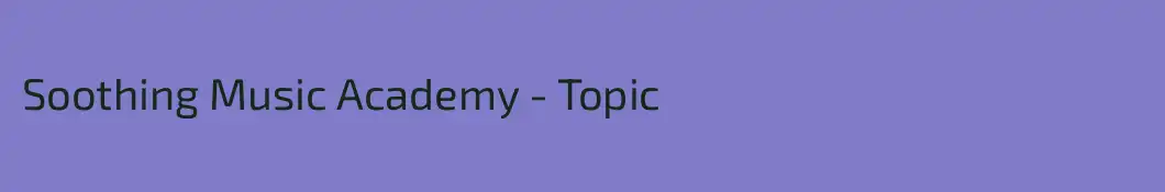 Soothing Music Academy - Topic
